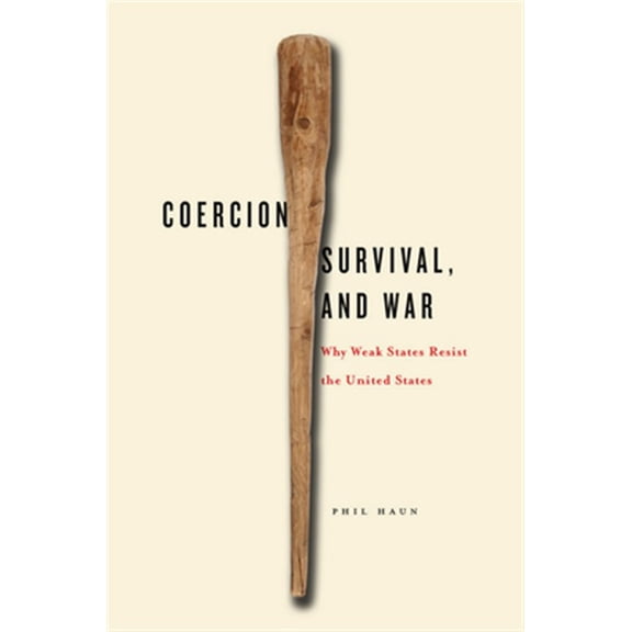 Pre-Owned Coercion, Survival, and War : Why Weak States Resist the United States (Hardcover)