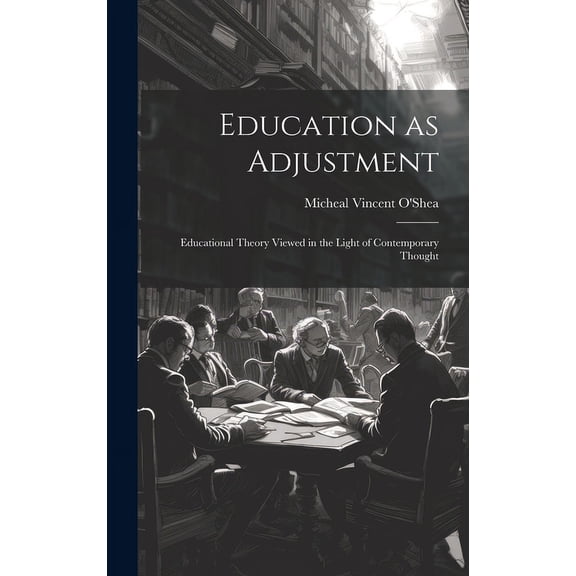 Education as Adjustment: Educational Theory Viewed in the Light of Contemporary Thought, (Hardcover)