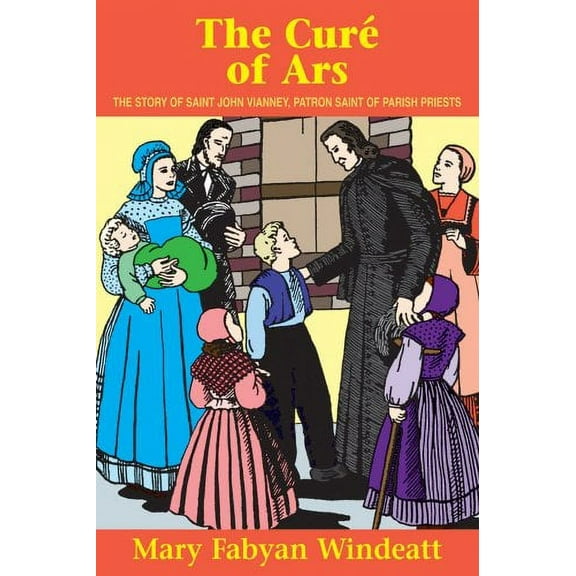 Pre-Owned The Cure of Ars: The Story of St. John Vianney - Patron Saint of Parish Priests (Paperback) 0895554186 9780895554185