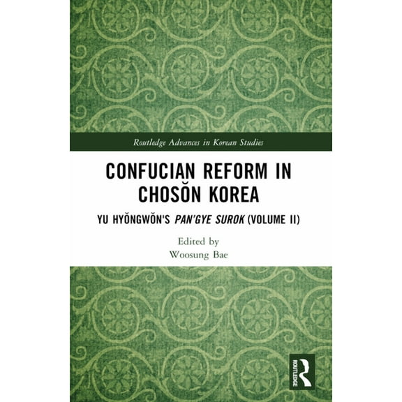 Routledge Advances in Korean Studies Confucian Reform in Chosŏn Korea: Yu Hyŏngwŏn's Pan'gye surok (Volume II), (Paperback)