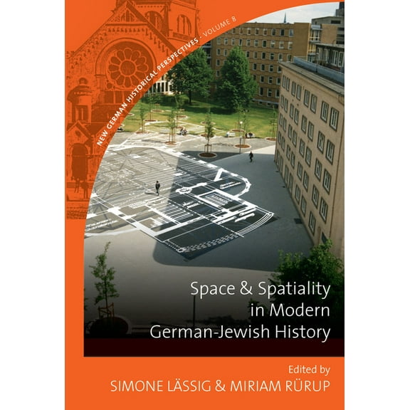 New German Historical Perspectives Space and Spatiality in Modern German-Jewish History, Book 8, (Paperback)