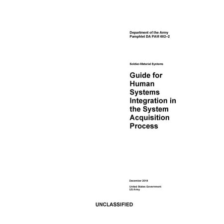 Department of the Army Pamphlet DA PAM 602-2 Guide for Human Systems Integration in the System Acquisition Process December 2018 -