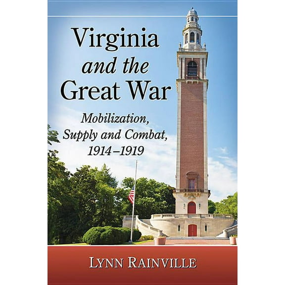 Virginia and the Great War: Mobilization, Supply and Combat, 1914-1919, (Paperback)