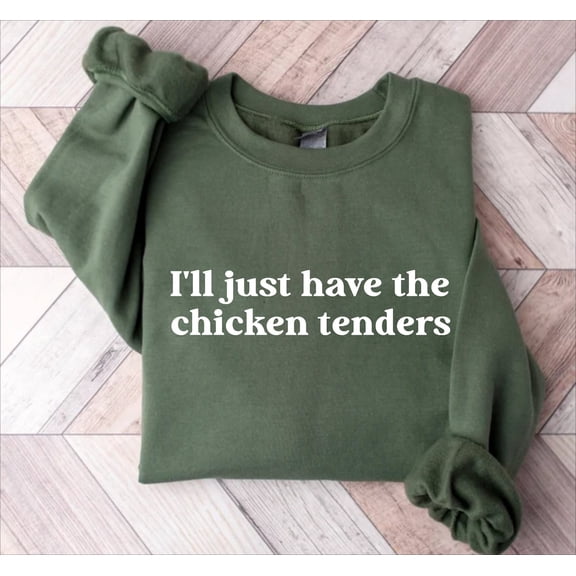 I'll Just Have The Chicken Tenders Shirt Sweatshirt Tshirt, Chicken Nugget Lover, Trendy Sweatshirt, Sayings Tshirt All Size S-5XL