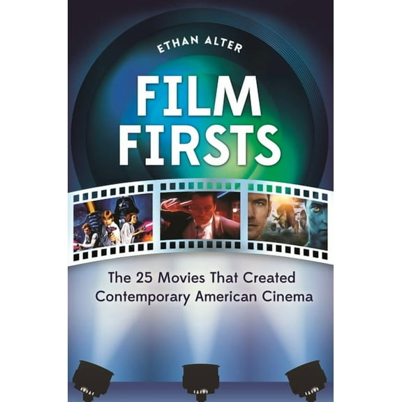 Film Firsts: The 25 Movies That Created Contemporary American Cinema, (Hardcover)