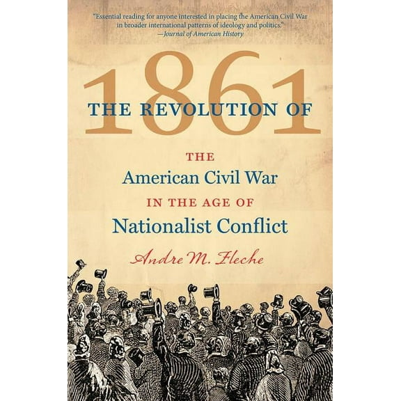 Civil War America The Revolution of 1861: The American Civil War in the Age of Nationalist Conflict, (Paperback)