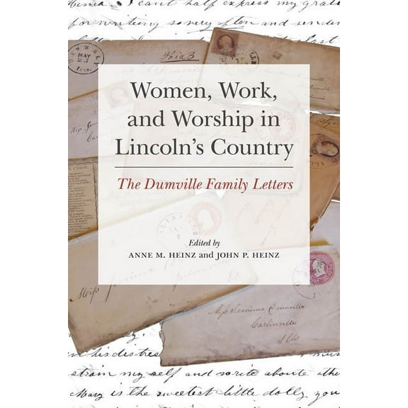 Women, Work, and Worship in Lincoln's Country: The Dumville Family Letters, (Hardcover)