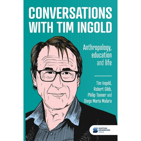 Conversations with Tim Ingold: Anthropology, education and life, (Paperback)