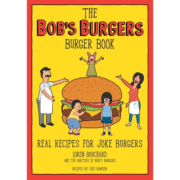 The Bob's Burgers Burger Book: Real Recipes for Joke Burgers (Hardcover)