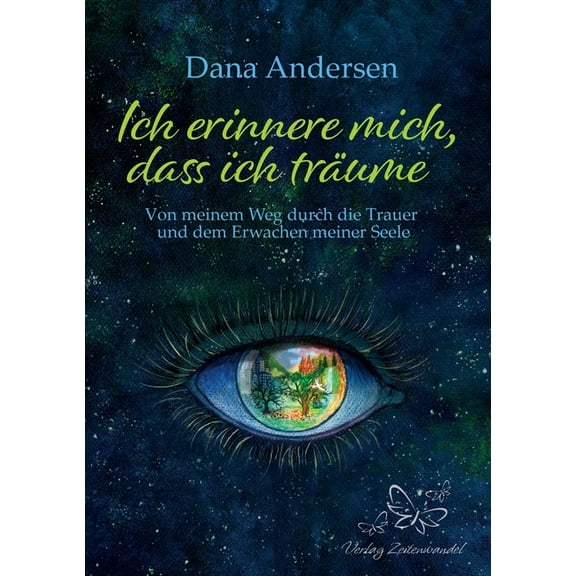 Ich erinnere mich, dass ich trÃ¤ume: Von meinem Weg durch die Trauer und dem Erwachen meiner Seele, (Paperback)
