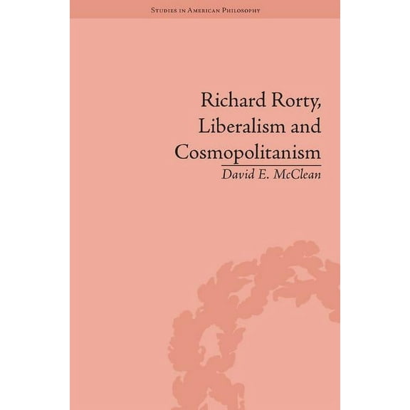Routledge Studies in American Philosophy Richard Rorty, Liberalism and Cosmopolitanism, (Hardcover)