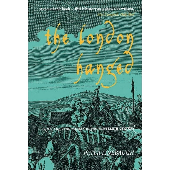 The London Hanged: Crime and Civil Society in the Eighteenth Century, (Paperback)