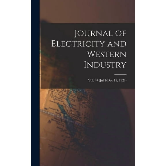 Journal of Electricity and Western Industry; Vol. 47 (Jul 1-Dec 15, 1921) (Hardcover)