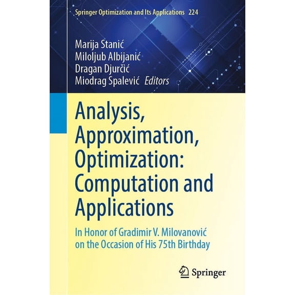 Springer Optimization and Its Applicatio Analysis, Approximation, Optimization: Computation and Applications: In Honor of Gradimir V. Milovanovic on the Occasion, Book 224, (Hardcover)