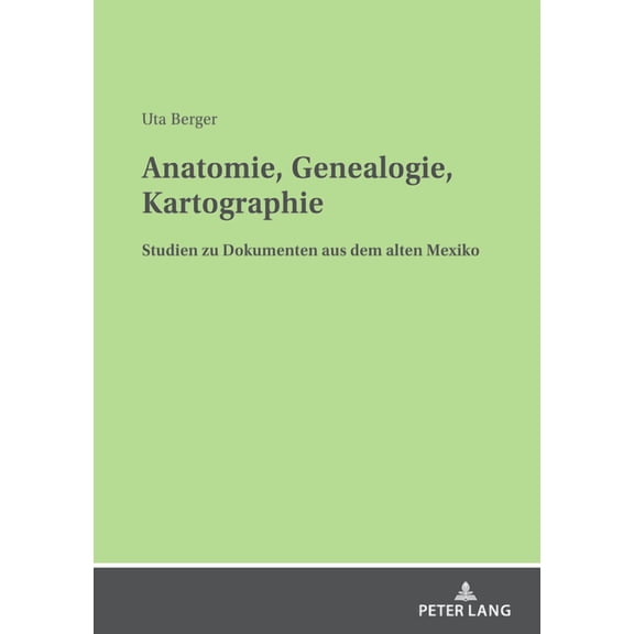 Anatomie, Genealogie, Kartographie: Studien zu Dokumenten aus dem alten Mexiko (Paperback)