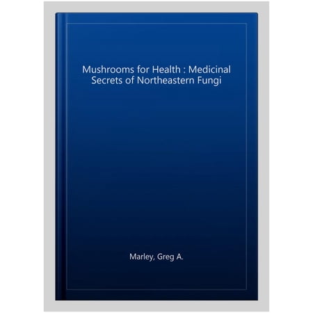 Pre-Owned Mushrooms for Health : Medicinal Secrets of Northeastern Fungi (Paperback)