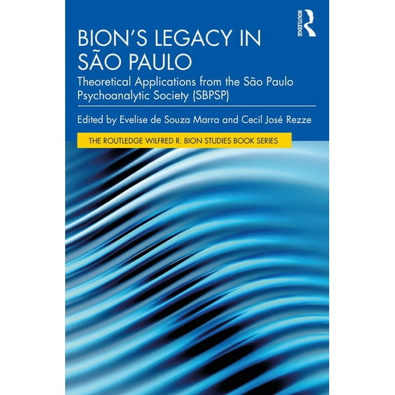 The Routledge Wilfred R. Bion Studies Bo Bion's Legacy in São Paulo: Theoretical Applications from the São Paulo Psychoanalytic Society (SBPSP), (Paperback)