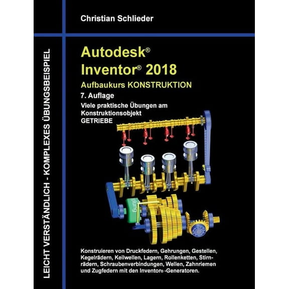 Autodesk Inventor 2018 - Aufbaukurs Konstruktion: Viele praktische Übungen am Konstruktionsobjekt Getriebe, (Paperback)