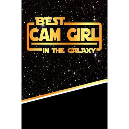 The Best CAM Girl in the Galaxy : Best Career in the Galaxy Journal Notebook Log Book Is 120 Pages