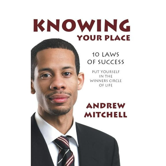 Knowing Your Place: 10 Laws of Success Put Yourself in the Winners Circle of Life (Hardcover)