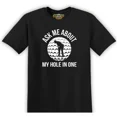 thumbnail image 1 of Ask Me About My Hole In One Golf Joke Unisex Adult Graphic Tee Black S-5XL, 1 of 4