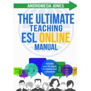 The Ultimate ESL Teaching Manual The Ultimate Teaching ESL Online Manual: Tools and techniques for successful TEFL classes online, Book 2, (Paperback)
