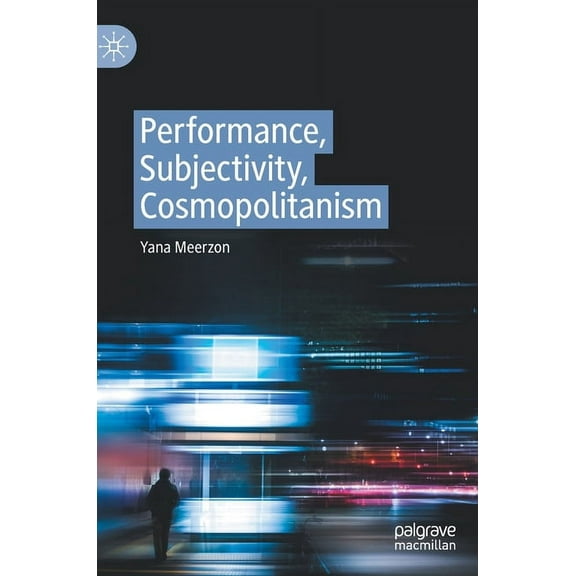 Performance, Subjectivity, Cosmopolitanism, (Hardcover)
