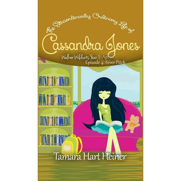 Walker Wildcats Year 1: Age 10 Fever Pitch (Episode 4): The Extraordinarily Ordinary Life of Cassandra Jones, Book 4, (Hardcover)