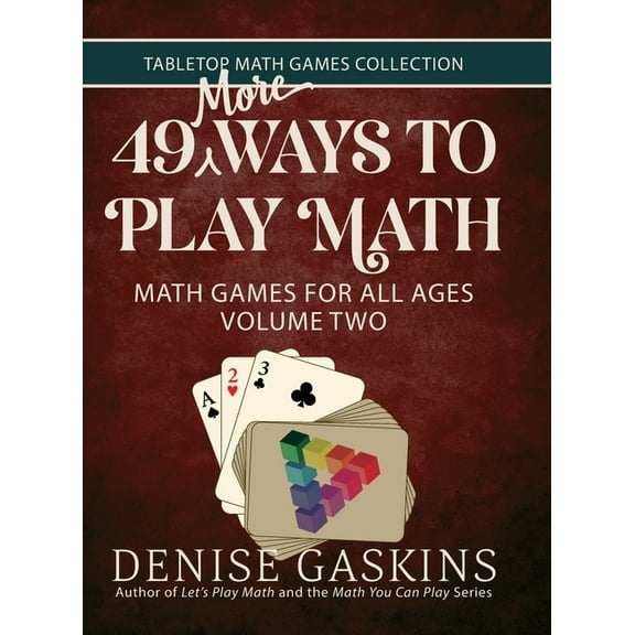 Tabletop Math Games Collection 49 More Ways To Play Math: Math Games for All Ages Volume Two, (Hardcover)