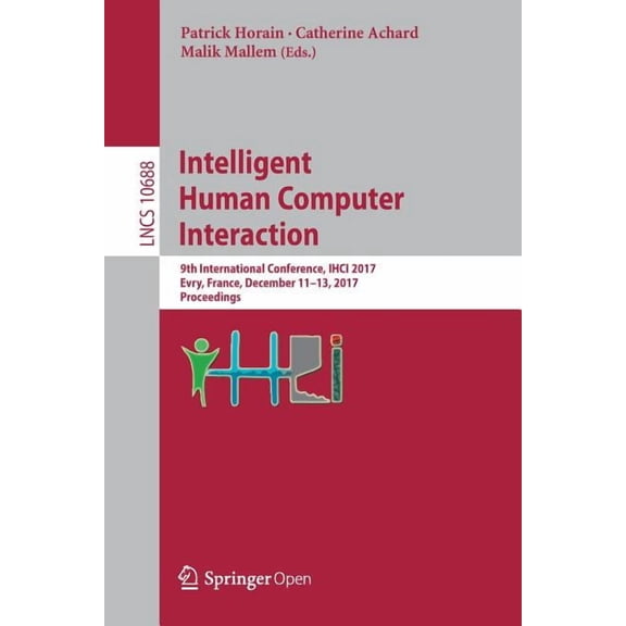 Intelligent Human Computer Interaction: 9th International Conference, Ihci 2017, Evry, France, December 11-13, 2017, Pro, (Paperback)