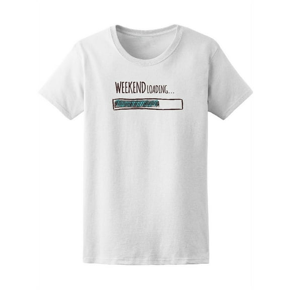 Weekend Loading Bar Women T-Shirt - Image by Shutterstock, Female Medium