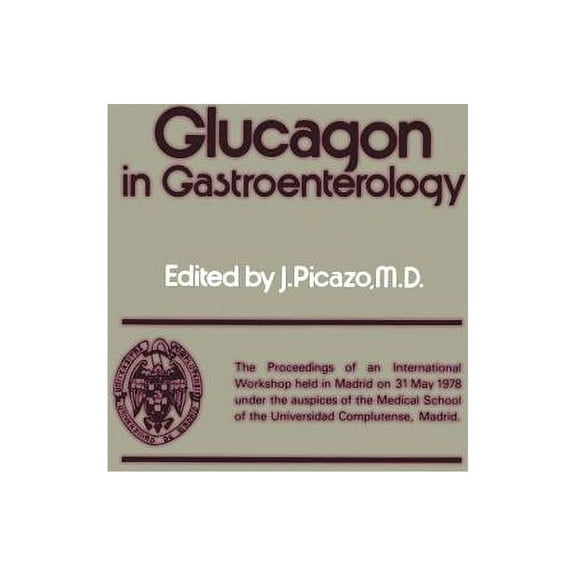 Glucagon in Gastroenterology: The Proceedings of an International Workshop Held in Madrid on 31 May 1978 Under the Auspi, (Paperback)