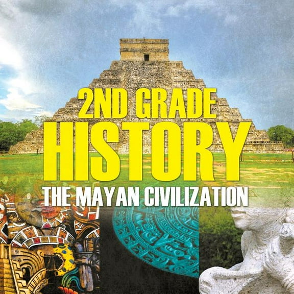 2nd Grade History The Mayan Civilization: The Mayan Civilization, (Paperback)