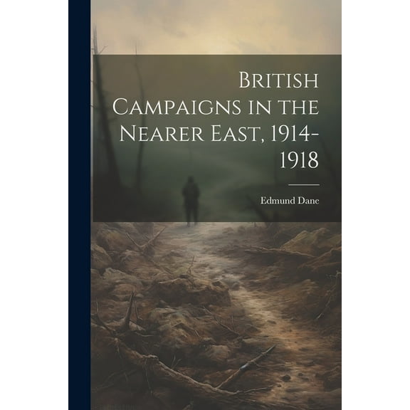 British Campaigns in the Nearer East, 1914-1918 (Paperback)