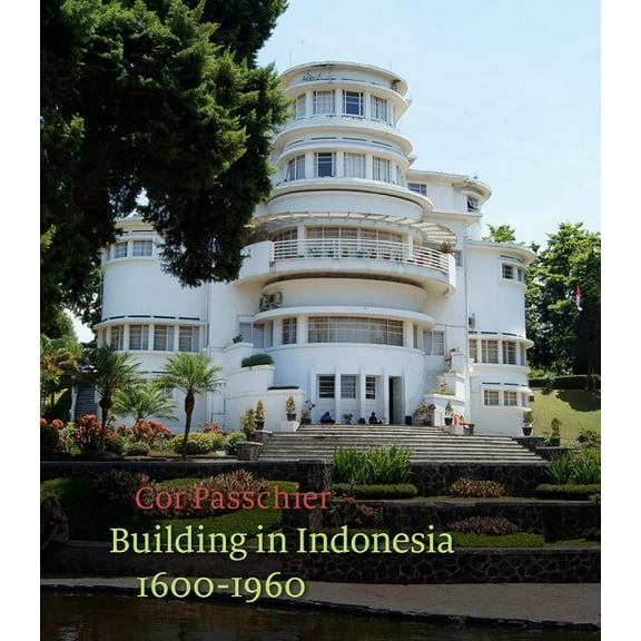Building in Indonesia, 1600-1960 (Hardcover)