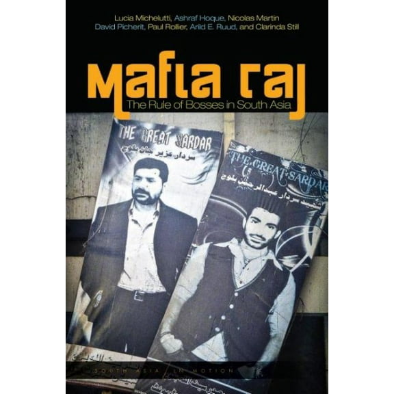 South Asia in Motion: Mafia Raj: The Rule of Bosses in South Asia (Paperback)
