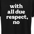 thumbnail image 3 of Instant Message - With All Due Respect No - Women's Short Sleeve Graphic T-Shirt, 3 of 6