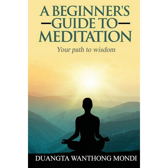 A Beginner's Guide to Meditation: Your Path to Greater Wisdom, (Paperback)