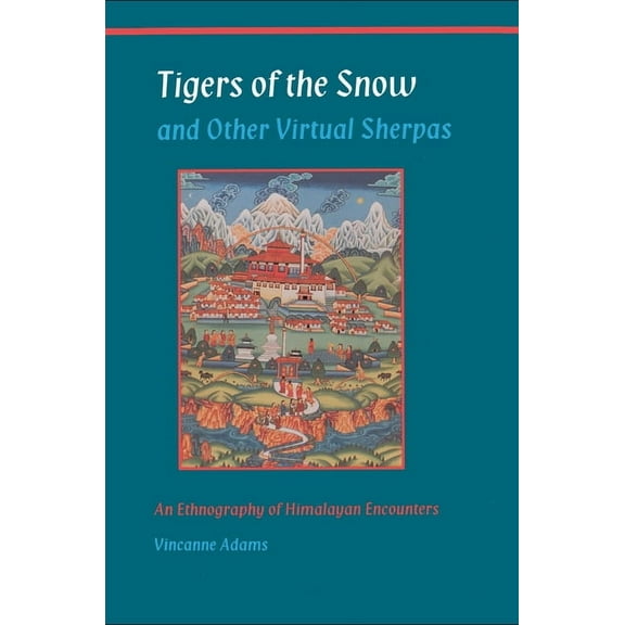 Tigers of the Snow and Other Virtual Sherpas: An Ethnography of Himalayan Encounters, (Paperback)