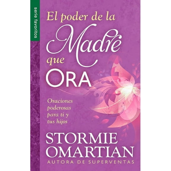 El Poder de la Madre Que Ora - Serie Favoritos: Oraciones Poderosas Para Ti Y Tus Hijos, (Paperback)
