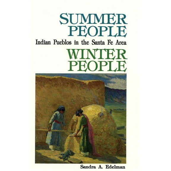 Summer People, Winter People, A Guide to Pueblos in the Santa Fe, New Mexico Area (Paperback)