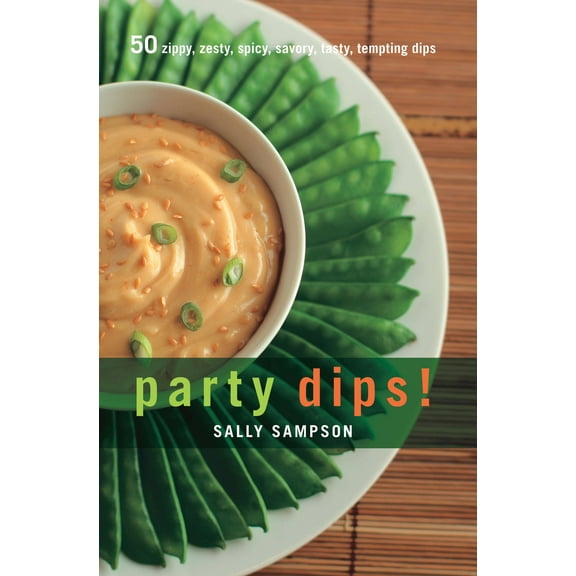 50 Series: Party Dips! : 50 Zippy, Zesty, Spicy, Savory, Tasty, Tempting Dips (Hardcover)