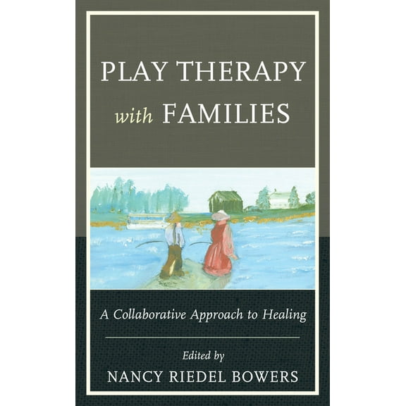 Play Therapy with Families: A Collaborative Approach to Healing, (Hardcover)