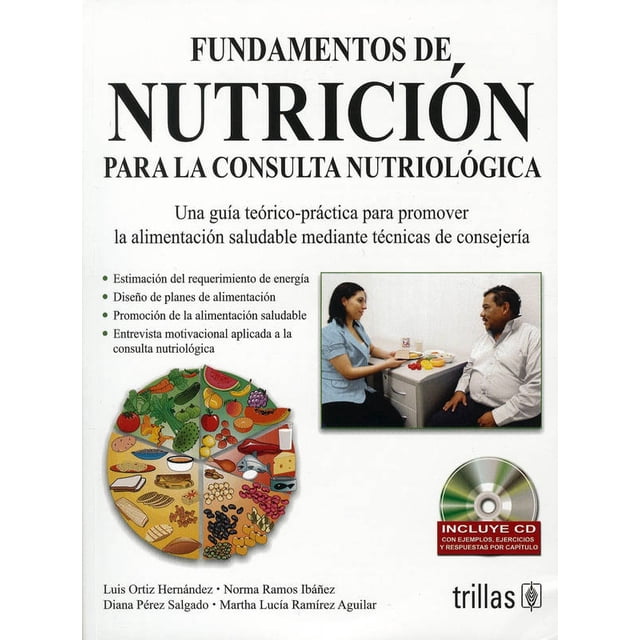 FUNDAMENTOS DE NUTRICION PARA LA CONSULTA NUTRIOLOGICA.: UNA GUIA TEORICO-PRACTICA PARA PROMOVER LA TRILLAS LUIS ORTIZ HERNANDEZ