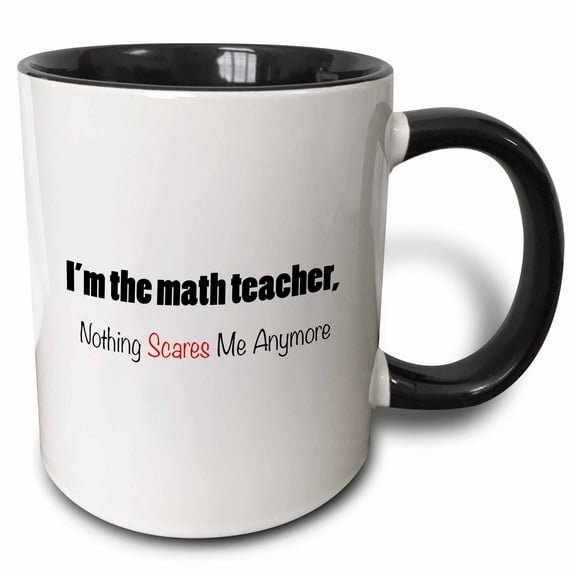 3drose, Im the Math Teacher, Nothing Scares Me Anymore, 11oz Two-tone Black Mug