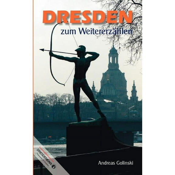 Dresden zum Weitererzählen: von Kaffeefiltern, Drachenbooten und verbogenen Hufeisen, (Paperback)