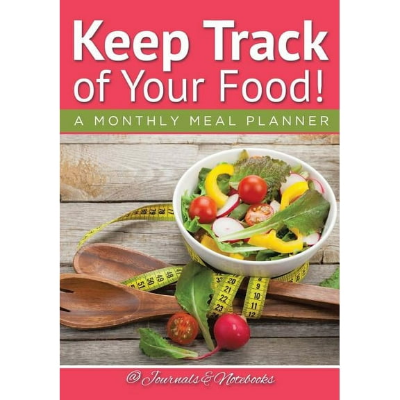 Keep Track of Your Food! A Monthly Meal Planner (Paperback)