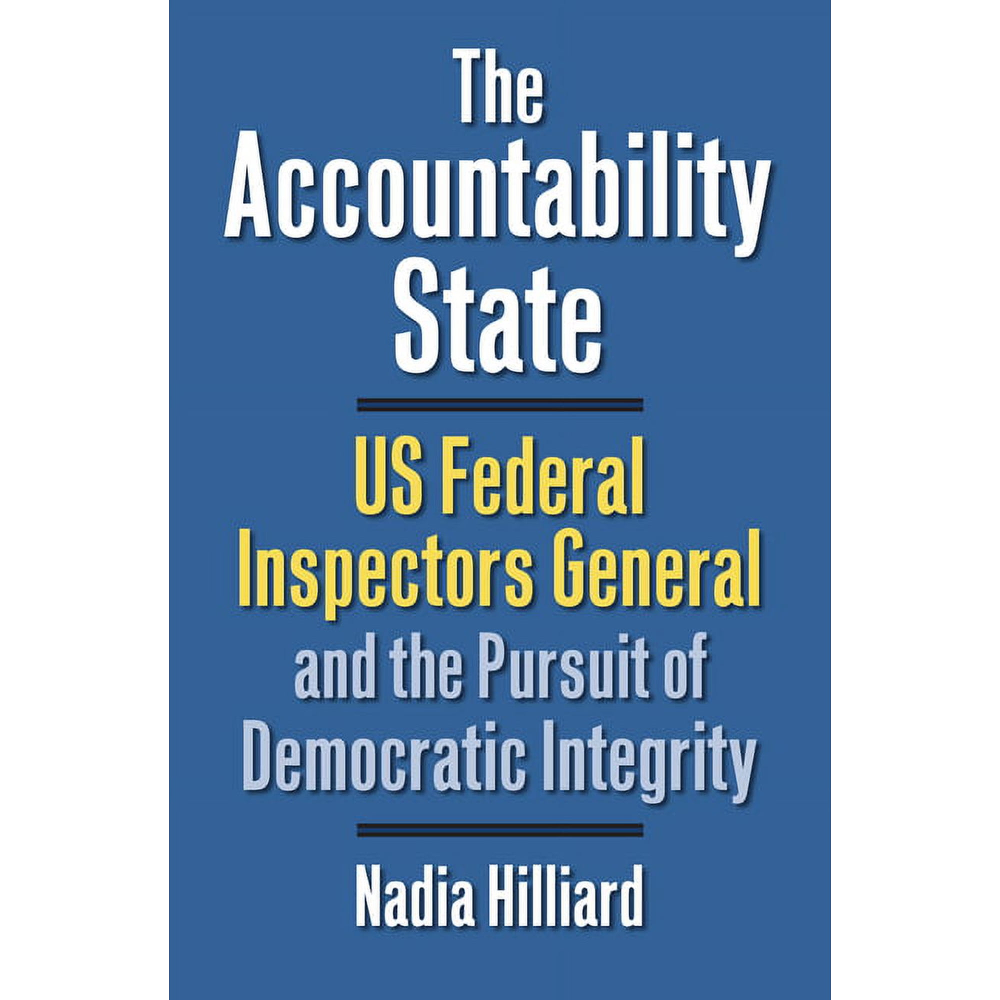 Studies in Government and Public Policy The Accountability State: US Federal Inspectors General and the Pursuit of Democratic Integrity, (Paperback)