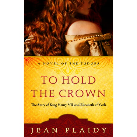 To Hold the Crown : The Story of King Henry VII and Elizabeth of York