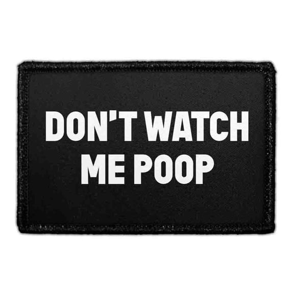 Don't Watch Me Poop - Removable Patch